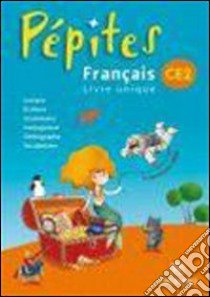 Pépites CE2. Français livre unique. Per la Scuola elementare libro