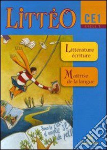 Littéo. CE1. Livre de l'élève. Per la Scuola elementare libro di Louichon Brigitte, Semidor Pierre