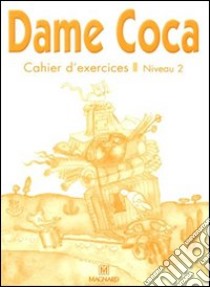 Dame Coca. Niveau 2. Cahier d'exercices. Per la Scuola elementare libro di Laïrle Mary-Line