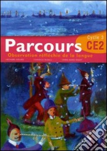 Parcours. Observation réfléchie de la langue. CE2 cycle 3. Per la Scuola elementare libro di Buselli Danielle