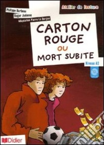 Carton rouge ou mort subite. Niveau A2. Per la Scuola media. Con File audio per il download libro di Barbeau Philippe, Judenne Roger