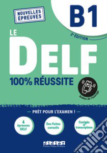 DELF. 100% reussite. Niveau B1. Per le Scuole superiori libro