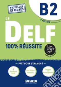 Le DELF 100% réussite. Niveau B2. Per le Scuole superiori. Con didierfle.app libro