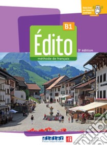 Edito. Méthode de Français. Niveau B1. Per le Scuole superiori. Con Didierfle App libro