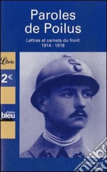 Paroles de poilus. Lettres et carnets du front 1914-1918 libro di Guéno Jean-Pierre, Laplume Yves