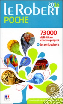 Le Robert poche 2016. 73.000 définitions et noms propres; les conjugaisons libro di LE ROBERT  