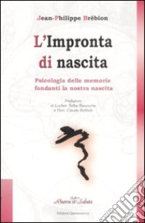 L'impronta di nascita. Psicologia delle memorie fondanti la nostra nascita libro di Brébion Jean-Philippe