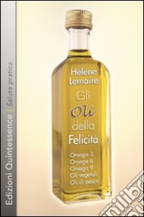 Gli oli della felicità libro di Lemaire Hélène