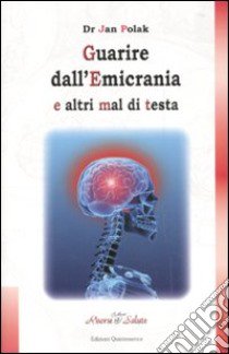 Guarire dall'emicrania e altri mal di testa libro di Polak Jan