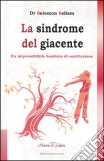 La sindrome del giacente. Il bambino di sostituzione libro di Sellam Salomon