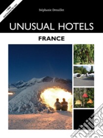 Unusual hotels. France libro di Dreuillet Stéphanie