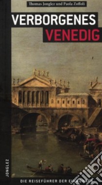 Venezia insolita e segreta. Ediz. tedesca libro di Jonglez Thomas; Zoffoli Paola