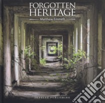 Forgotten heritage. Ediz. illustrata libro di Emmett Matthew