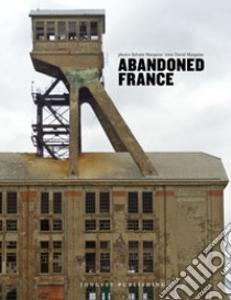 Abandoned France libro di Margaine Sylvain; Margaine David