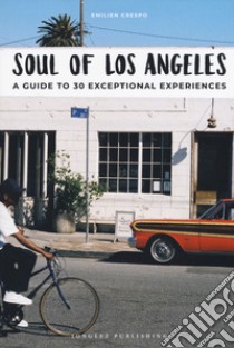 Soul of Los Angeles. A guide to 30 exceptional experiences libro di Crespo Emilien