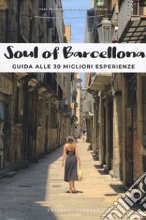 Soul of Barcellona. Guida alle 30 migliori esperienze libro di Pechiodat Fany; Moustache Vincent