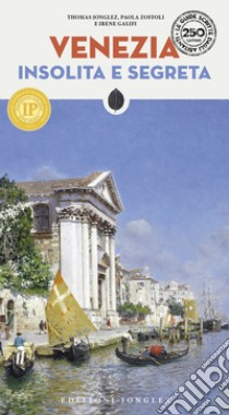 Venezia insolita e segreta. Nuova ediz. libro di Jonglez Thomas; Zoffoli Paola; Galifi Irene