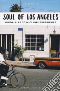 Soul of Los Angeles. A guide to 30 exceptional experiences. Ediz. italiana libro di Crespo Emilien