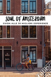 Soul of Amsterdam. Guida alle 30 migliori esperienze libro di Zante Benoit