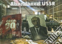 Abandoned URSS. Ediz. illustrata libro di Abela Terence