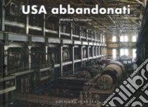 USA abbandonati. Ediz. illustrata libro di Christopher Matthew