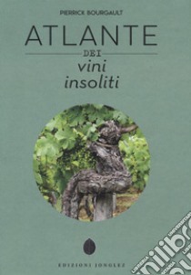 atlante dei vini insoliti libro di Bourgault Pierrick