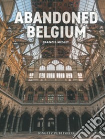 Abandoned belgium. Ediz. illustrata libro di Meslet Francis