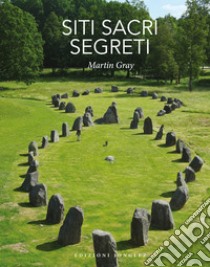 Siti sacri segreti. Ediz. illustrata libro di Gray Martin