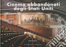 Cinema abbandonati degli Stati Uniti libro di Lambros Matt