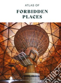 Atlas of forbidden places. Ediz. illustrata libro