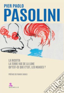 La ricotta. La terre vue de la lune. Qu' est-ce que c'est, les nuages? libro di Pasolini Pier Paolo; Cirillo S. (cur.)