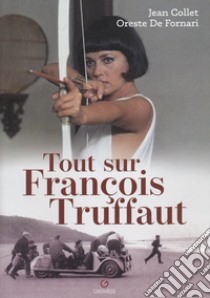 Tout sur François Truffaut libro di Collet Jean; De Fornari Oreste