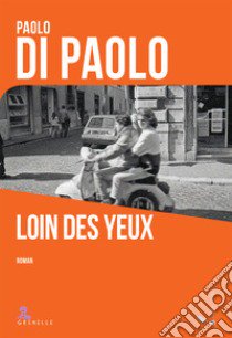 Loin des yeux libro di Paolo Di Paolo