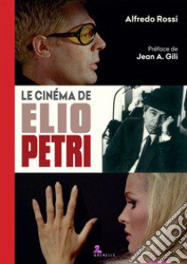 Le cinéma de Elio Petri libro di Rossi Alfredo