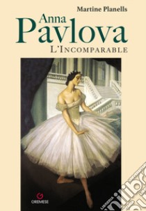 Anna Pavlova. L'incomparable libro di Planells Martine