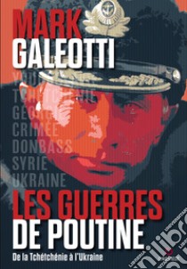 Les guerres de Poutine. De la Tchétchénie à l'Ukraine libro di Galeotti Mark