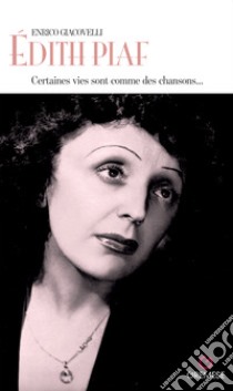 Édith Piaf. Certaines vies sont comme des chansons... libro di Giacovelli Enrico