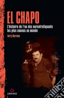 El Chapo. L'histoire de l'un des narcotrafiquants les plus connus au monde libro di Burrows Terry