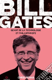 Bill Gates. Géant de la technologie et philanthrope libro di McNab Chris