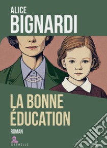 La bonne éducation libro di Bignardi Alice