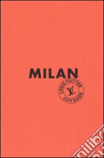 Milan. Louis Vuitton City Guide. Ediz. inglese libro