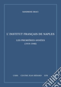 L'Institut français de Naples. Les premières années (1919-1940). Mémoires et documents sur Rome et l'Italie Meridionale, n. s. 11 libro di Iraci Sandrine