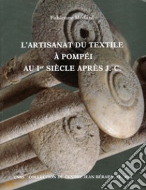 L'artisanat du textile à Pompéi au Ier siècle après J.-C. libro di Médard Fabienne