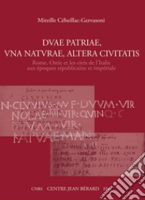 Duae patriae, una naturae, altera ciuitatis Rome, Ostie et les cités de l'Italie aux époques républicaine et impériale libro di Cébeillac-Gervasoni Mireille