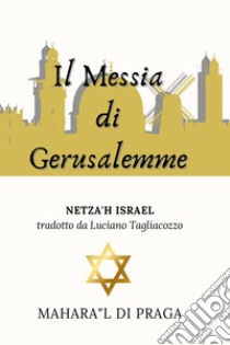 Il Messia di Gerusalemme libro di Maharal di Praga