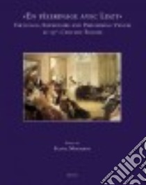 «En pèlerinage avec Liszt»: vituosos. Repertoire and performing venues in 19th-century Europe. Ediz. inglese, francese e spagnola libro di Morabito F. (cur.)