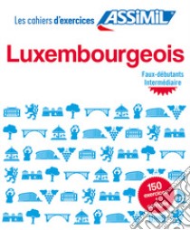 Luxembourgeois. Cahier d'exercices. Débutants libro di Colotte Franck André; Weber-Messerich Jackie