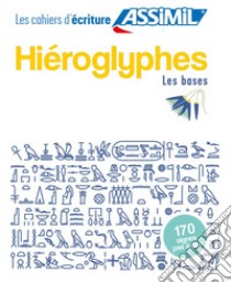 Hiéroglyphes. Cahier d'écriture. Les bases libro di Guglielmi Jean-Pierre