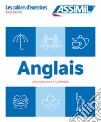 Anglais. Cahier d'exercices. Débutants libro di Bauchart Hélène