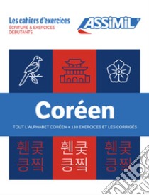 Coréen. Coffret Cahiers Débutants + Écriture. Tout l'alphabet coréen +130 exercices et les corrigés libro di Kim-Juquel Inseon